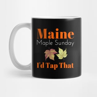 Maine Maple Sunday I'd Tap That Mug